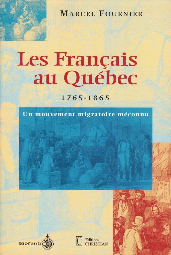 Les français au Québec. Un mouvement migratoire méconnu 1765-1865