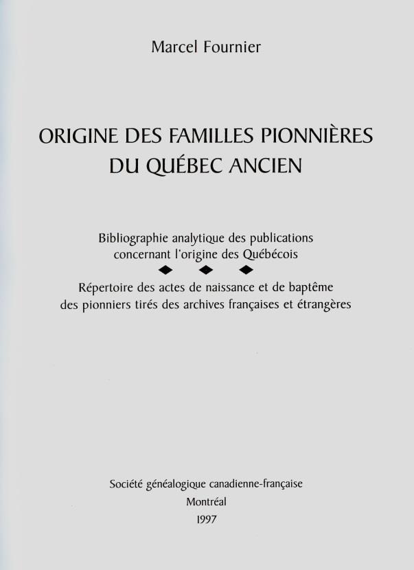 Origine des familles pionnières du Québec ancien : bibliographie analytique des publications concernant l’origine des Québécois ; répertoire des actes de naissance et de baptême des pionniers tirés des archives françaises et étrangères.