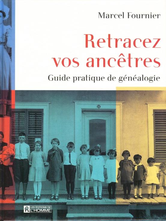 Retracez vos ancêtres. Guide pratique de généalogie.