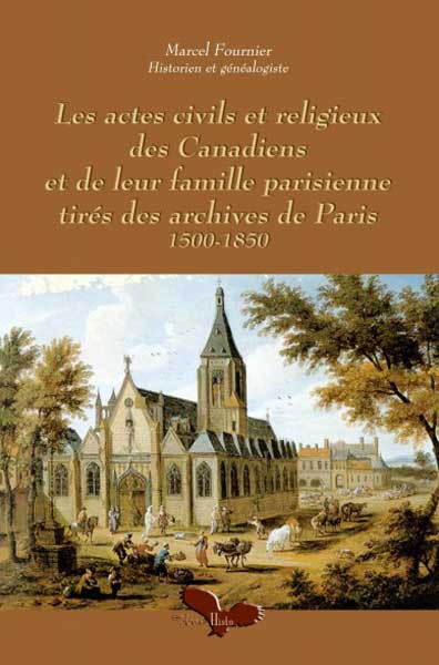 Les actes civils et religieux des Canadiens e de leur famille parisienne tirés desarchives de Paris 1500-1850