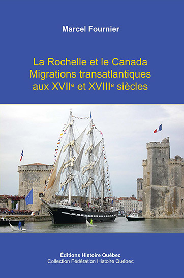 La Rochelle et le Canada. Migrations transatlantiques aux XVIIe et XVIIIe siècles