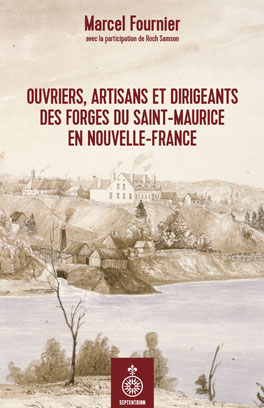 Ouvriers, artisans et dirigeants des Forges du Saint-Maurice en Nouvelle-France Avec la participation de Roch Samson